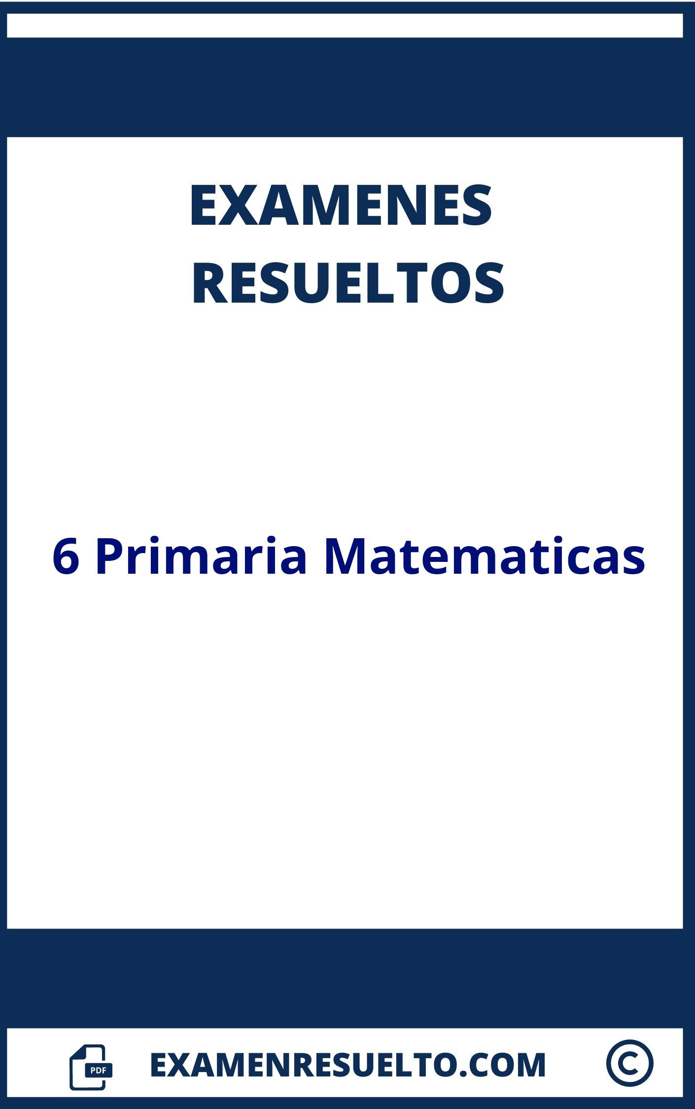 Examen 6 Primaria Matematicas Resuelto