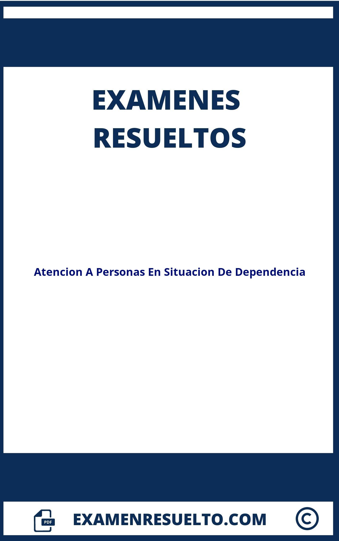 Examenes Atencion A Personas En Situacion De Dependencia Resueltos