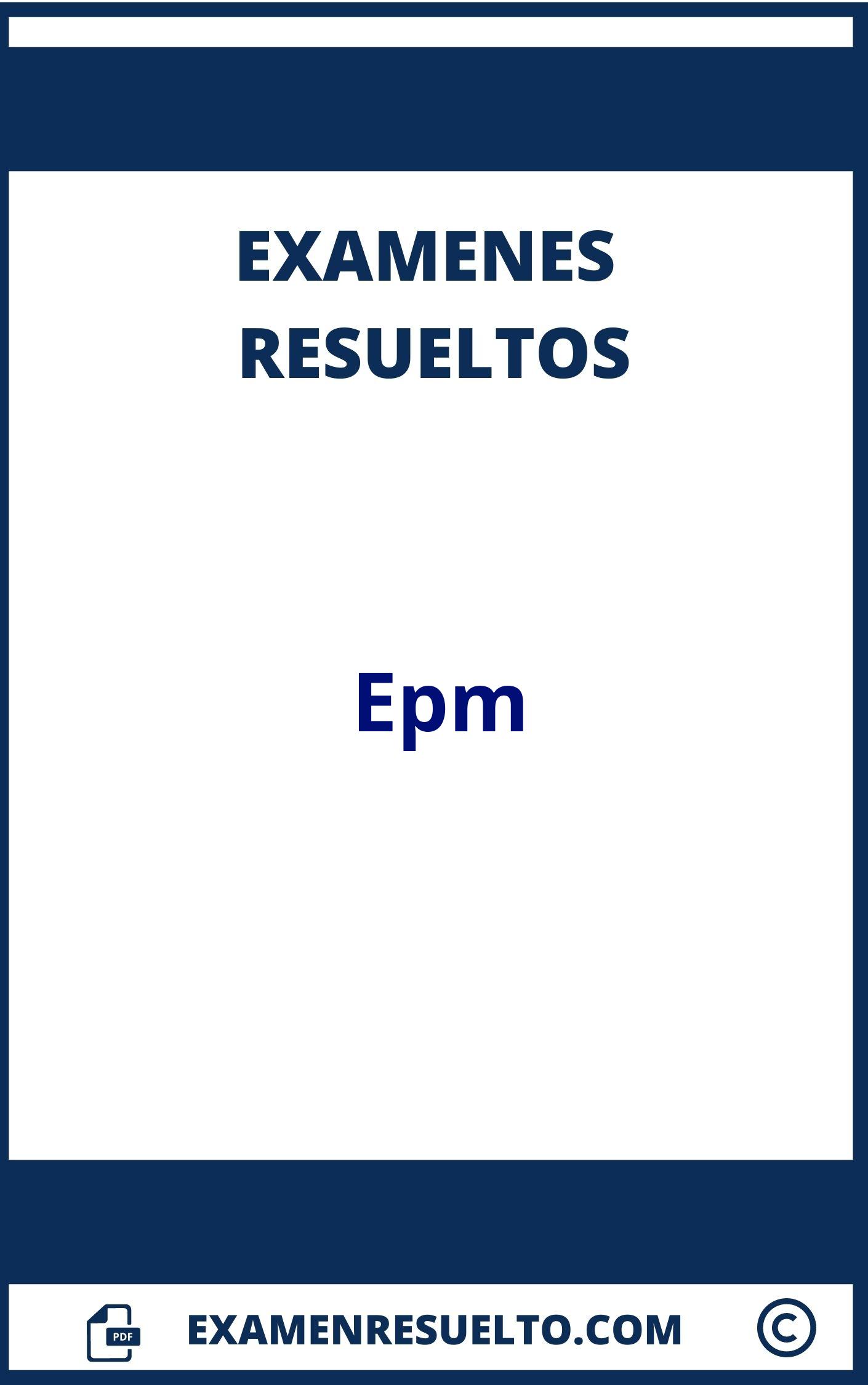 Examenes Epm Resueltos