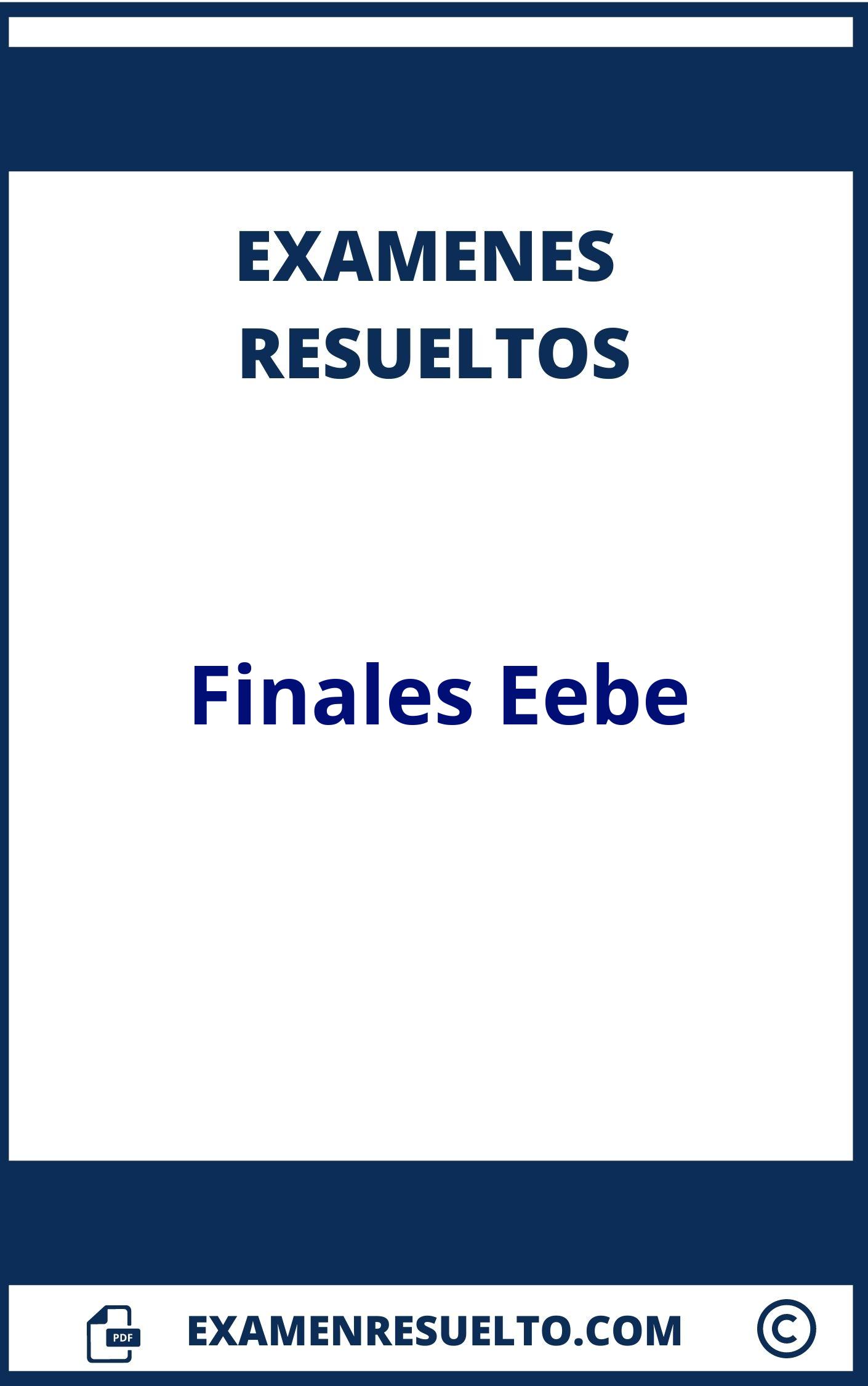 Examenes Finales Eebe Resueltos